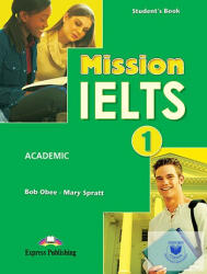 Curs limba engleza Examen Mission IELTS 1 Academic Manualul elevului - Mary Spratt, Bob Obee (ISBN: 9781849746625)