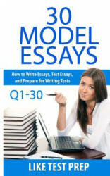 30 Model Essays Q1-30: 120 Model Essay 30 Day Pack 1 - Like Test Prep (ISBN: 9781502341341)