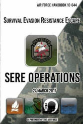 Air Force Handbook 10-644 Survival Evasion Resistance Escape SERE Operations: 27 March 2017 - Department of The Air Force (ISBN: 9781976520631)
