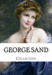 George Sand, Collection - George Sand, Jane Minot Sedgwick, Ellery Sedgwick (ISBN: 9781500627201)