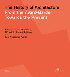 History of Architecture: From the Avant-Garde Towards the Present - Luigi Prestinenza Puglisi (ISBN: 9783869227139)