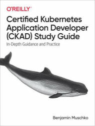 Certified Kubernetes Application Developer (CKAD) Study Guide - Benjamin Muschko (ISBN: 9781492083733)