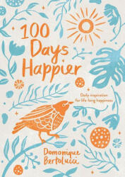 100 Days Happier - BERTOLUCCI DOMONIQU (ISBN: 9781743797129)