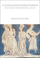 Cultural History of Dress and Fashion in the Medieval Age - Sarah-Grace Heller (ISBN: 9781350204713)