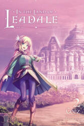 In the Land of Leadale, Vol. 2 (light novel) - CEEZ (ISBN: 9781975308704)