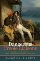 Dangerous Creole Liaisons - Sexuality and Nationalism in French Caribbean Discourses from 1806 to 1897 (ISBN: 9781800349070)