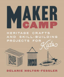 Maker Camp: Heritage Crafts and Skill-Building Projects for Kids (ISBN: 9781611807844)