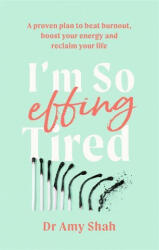 I'm So Effing Tired - Amy Shah (ISBN: 9780349427904)