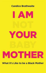 I Am Not Your Baby Mother - THE SUNDAY TIMES BESTSELLER (ISBN: 9781529406283)