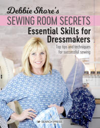 Debbie Shore's Sewing Room Secrets: Essential Skills for Dressmakers: Top Tips and Techniques for Successful Sewing (ISBN: 9781782217473)
