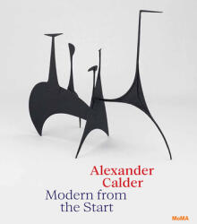 Alexander Calder: Modern from the Start - Cara Manes (ISBN: 9781633451162)