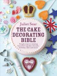 Cake Decorating Bible - Juliet Sear (2012)
