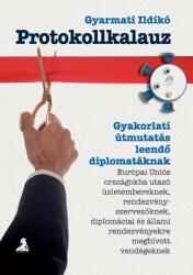 PROTOKOLLKALAUZ - GYAKORLATI ÚTMUTATÁS LEENDő DIPLOMATÁKNAK (ISBN: 9789639615977)