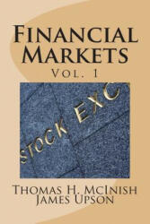 Financial Markets: Vol 1 Stocks, bonds, money markets; IPOS, auctions, trading (buying and selling), short selling, transaction costs, cu - Thomas H McInish, James Upson (ISBN: 9781492887171)