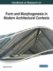 Handbook of Research on Form and Morphogenesis in Modern Architectural Contexts - Domenico D'Uva (ISBN: 9781522539933)