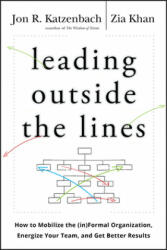 Leading Outside the Lines - How to Mobilize the Informal Organization Energize Your Team and Get Better Results - Jon R Katzenbach (ISBN: 9780470589021)