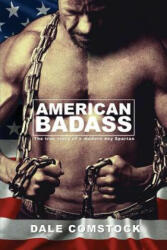 American Badass: The true story of a modern day Spartan - Dale Comstock (ISBN: 9780989483506)