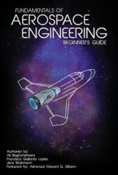 Fundamentals of Aerospace Engineering: (Beginner's Guide) - Francisco Gallardo Lopez, Edward G Gibson, Jens Strahmann (2016)