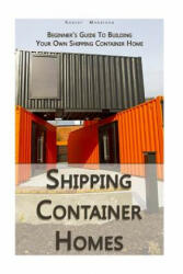 Shipping Container Homes: Beginner's Guide To Building Your Own Shipping Container Home: (How To Build a Small Home, Foundation For Container Ho - Robert Morrison (ISBN: 9781979267533)