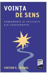 Vointa de sens. Fundamente si aplicatii ale logoterapiei - Viktor E. Frankl (ISBN: 9786064010032)