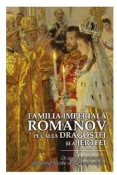 Familia imperiala Romanov. Pe calea dragostei si a jertfei - Ioana Kamata (ISBN: 9786068195810)