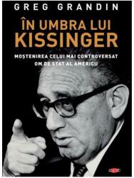 In umbra lui Kissinger - Greg Grandin (ISBN: 9786063367335)