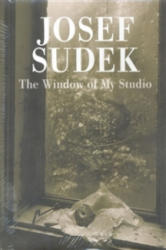 The Window of My Studio - Josef Sudek (ISBN: 9788072153152)