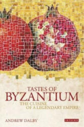 Tastes of Byzantium - Andrew Dalby (ISBN: 9781848851658)