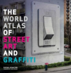 World Atlas of Street Art and Graffiti - Rafael Schacter (ISBN: 9781781310731)