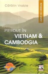 Pierdut in Vietnam si Cambodgia. Jurnal de calatorie - Catalin Vrabie (ISBN: 9786068390215)