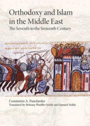 Orthodoxy and Islam in the Middle East: The Seventh to the Sixteenth Centuries (ISBN: 9781942699330)