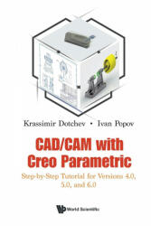 Cad/cam With Creo Parametric: Step-by-step Tutorial For Versions 4.0, 5.0, And 6.0 - Dotchev, Krassimir (ISBN: 9781786349453)