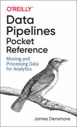 Data Pipelines Pocket Reference - James Densmore (ISBN: 9781492087830)