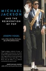 Michael Jackson and the Reinvention of Pop - Joseph Vogel (ISBN: 9781977682901)