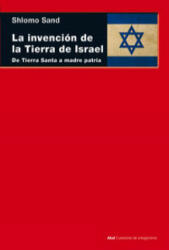 La invención de la tierra de Israel : de Tierra Santa a madre patria - Shlomo Sand, José María Amoroto Salido (ISBN: 9788446038559)