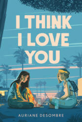 I Think I Love You - Auriane Desombre (ISBN: 9780593179765)