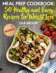 Meal Prep Cookbook: 50 Healthy and Easy Recipes for Weight Loss - Lisa Brook (ISBN: 9781718740792)
