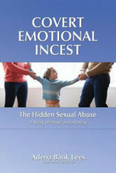 Covert Emotional Incest: The Hidden Sexual Abuse: A Story of Hope and Healing - Adena Bank Lees Lcsw (ISBN: 9781983999109)