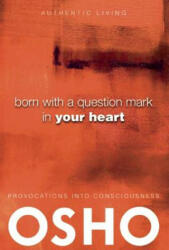 Born with a Question Mark in Your Heart - Osho (2013)