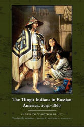 Tlingit Indians in Russian America, 1741-1867 - Andrei Val'terovich Grinev (2008)