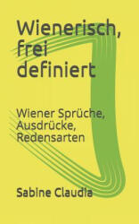 Wienerisch, Frei Definiert: Wiener Sprüche, Ausdrücke, Redensarten - Sabine Claudia (ISBN: 9781983153648)