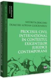 Procesul civil international in contextul exigentelor juridice contemporane - Nicoleta Diaconu, Adrian Dumitru Craciunescu (ISBN: 9786063907500)