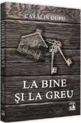 La bine si la greu - Catalin Dupu (ISBN: 9786069018286)