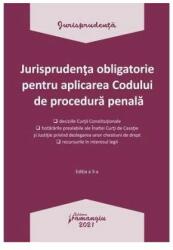 Jurisprudenta obligatorie pentru aplicarea Codului de procedura penala. Actualizata 4 ianuarie 2021 (ISBN: 9786062716998)