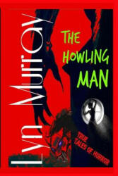 The Howling Man: Wolfmen and Werewolves - Reality and Legends - Lyn Murray (ISBN: 9781502804464)