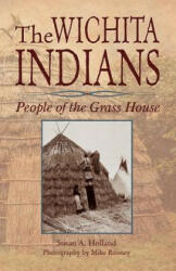 The Wichita Indians: People of the Grass House - Susan a. Holland, Mike Rooney (ISBN: 9781939054401)
