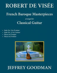 Robert de Visée: French Baroque Masterpieces for the Classical Guitar - Jeffrey Goodman (ISBN: 9781545531402)