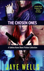 The Chosen Ones: A Sabina Kane Short Fiction Collection - Jaye Wells (ISBN: 9781545568545)