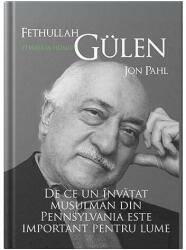 Fethullah Gülen. O viață în hizmet. De ce un învățat musulman din Pennsylvania este important pentru lume (ISBN: 9786065374515)