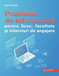 Probleme de informatică pentru liceu, facultate și interviuri de angajare (ISBN: 9789734733200)